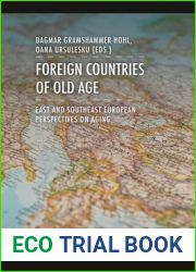 Foreign Countries of Old Age: East and Southeast European Perspectives on Aging (Aging Studies)