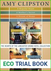 The Hearts of the Lancaster Grand Hotel Collection: A Hopeful Heart, A Mother|s Secret, A Dream of Home, A Simple Prayer