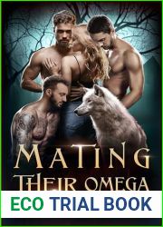 Mating Their Omega: An Omegaverse Reverse Harem Romance (Precious Omega Series Book 1)