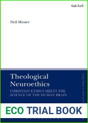 Theological Neuroethics: Christian Ethics Meets the Science of the Human Brain (T and T Clark Enquiries in Theological Ethics)