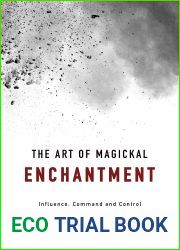 The Art of Magickal Enchantment: Influence, Command and Control (The Power of Magick)