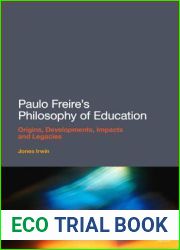 Paulo Freire|s Philosophy of Education: Origins, Developments, Impacts and Legacies