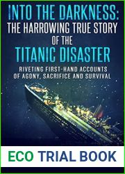 Into the Darkness: The Harrowing True Story of the Titanic Disaster: Riveting First-Hand Accounts of Agony, Sacrifice and Survival