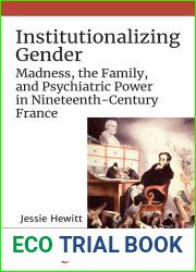 Institutionalizing Gender: Madness, the Family, and Psychiatric Power in Nineteenth-Century France