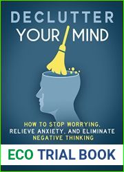 Declutter Your Mind: How to Stop Worrying, Relieve Anxiety, and Eliminate Negative Thinking