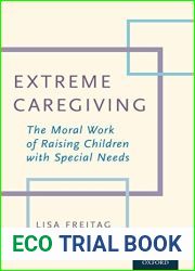 Extreme Caregiving: The Moral Work of Raising Children with Special Needs