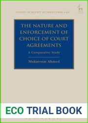 The Nature and Enforcement of Choice of Court Agreements: A Comparative Study (Studies in Private International Law)