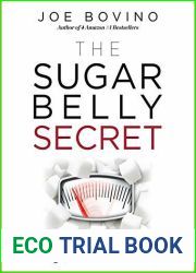 The Sugar Belly Secret: Subtract the Sugar, Lose the Weight, and Transform Your Life