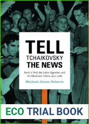 Tell Tchaikovsky the News: Rock ‘n| Roll, the Labor Question, and the Musicians| Union, 1942-1968