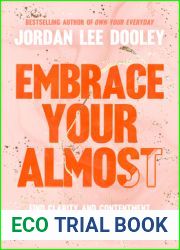 Embrace Your Almost: Find Clarity and Contentment in the In-Betweens, Not-Quites, and Unknowns