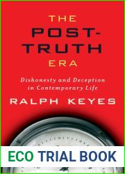 The Post-Truth Era: Dishonesty and Deception in Contemporary Life