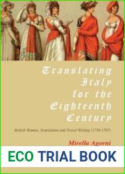 Translating Italy for the Eighteenth Century: British Women, Translation and Travel Writing (1739-1797)
