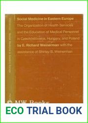 Social Medicine in Eastern Europe: The Organization of Health Services and the Education of the Medical Personnel in Czechoslovakia, Hungary, and Pol (Commonwealth Fund Publications)