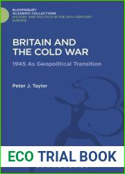 Britain and the Cold War: 1945 as Geopolitical Transition (History and Politics in the 20th Century: Bloomsbury Academic)