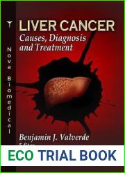 Liver Cancer: Causes, Diagnosis and Treatment (Cancer Etiology, Diagnosis and Treatments)