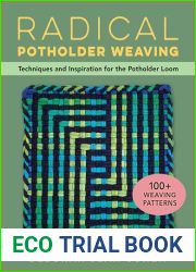 Radical Potholder Weaving: Techniques and Inspiration for the Potholder Loom; 100+ Weaving Patterns