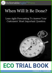 When Will It Be Done?: Lean-Agile Forecasting to Answer Your Customers| Most Important Question