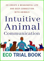 Intuitive Animal Communication: Co-Create a Meaningful Life and Deep Connection with Animals