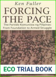 Forcing the Pace: The Partido Komunista ng Pilipinas, from Foundation to Armed Struggle