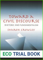 Toward a Civil Discourse: Rhetoric and Fundamentalism (Composition, Literacy, and Culture, 163)