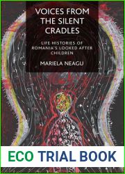 Voices from the Silent Cradles: Life Histories of Romania|s Looked After Children