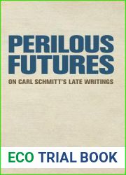 Perilous Futures: On Carl Schmitt|s Late Writings