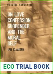 On Love, Confession, Surrender and the Moral Self (Reading Augustine)