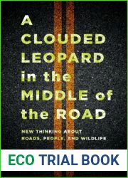 A Clouded Leopard in the Middle of the Road: New Thinking about Roads, People, and Wildlife