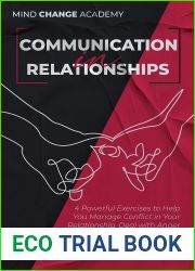 Communication In Relationships: 4 Powerful Exercises to Help You Manage Conflict in Your Relationship. Deal with Anger and Learn How to Have Effective Interaction