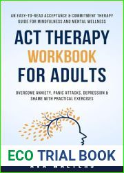 ACT Therapy Workbook for Adults: An Easy-to-Read Acceptance and Commitment Therapy Guide for Mindfulness and Mental Wellness-Overcome Anxiety, Panic Attacks, … Practical Exercises (Acceptance Th