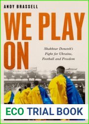 We Play On: Shakhtar Donetsk|s Fight for Ukraine, Football and Freedom