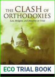 Clash Of Orthodoxies: Law, Religion and Morality In Crisis