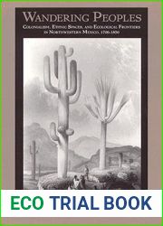 Wandering Peoples: Colonialism, Ethnic Spaces, and Ecological Frontiers in Northwestern Mexico, 1700-1850