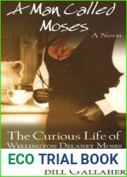 A Man Called Moses: The Curious Life of Wellington Delaney Moses