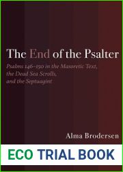 The End of the Psalter: Psalms 146-150 in the Masoretic Text, the Dead Sea Scrolls, and the Septuagint