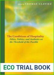 The Conditions of Hospitality: Ethics, Politics, and Aesthetics on the Threshold of the Possible (Perspectives in Continental Philosophy)