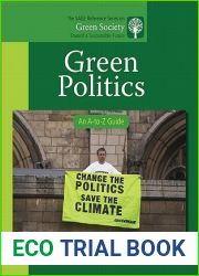 Green Politics: An A-to-Z Guide (The SAGE Reference Series on Green Society: Toward a Sustainable Future-Series Editor: Paul Robbins)