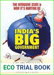 India|s Big Government: The Intrusive State and How It|s Hurting Us