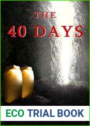 The 40 Days: A Novel: A Story about Jesus Christ and the Days Before He Returned to Heaven