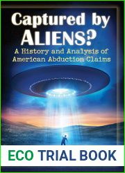 Captured by Aliens?: A History and Analysis of American Abduction Claims