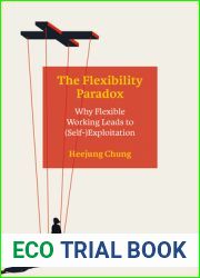 The Flexibility Paradox: Why Flexible Working Leads to (Self-)Exploitation