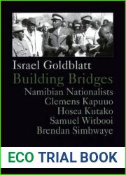 Building Bridges. Namibian Nationalists Clemens Kapuuo, Hosea Kutako, Brendan Simbwaye, Samuel Witbooi