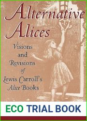 Alternative Alices: Visions and Revisions of Lewis Carroll|s Alice Books