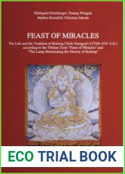 Feast of Miracles: Life and the Tradition of Bodong Chole Namgyal (1375 6-1451 A.D.) According to the Tibetan Texts and quot;Feast of Miracles and quot; and and quot;The Lamp Illuminating the History 