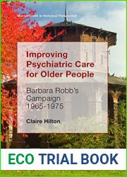 Improving Psychiatric Care for Older People: Barbara Robb|s Campaign 1965-1975 (Mental Health in Historical Perspective)