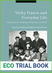 Vichy France and Everyday Life: Confronting the Challenges of Wartime, 1939-1945