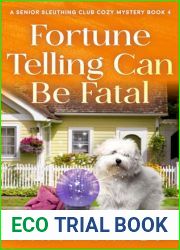 Fortune Telling Can Be Fatal: A Senior Sleuthing Club Cozy Mystery - Book 4
