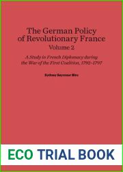 The German Policy of Revolutionary France: A Study in French Diplomacy during the War of the First Coalition 1792-1797 Volume II