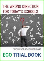 The Wrong Direction for Today|s Schools: The Impact of Common Core on American Education