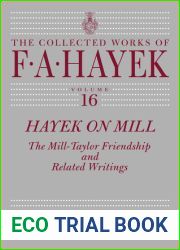 Hayek on Mill: The Mill-Taylor Friendship and Related Writings (Volume 16) (The Collected Works of F. A. Hayek)